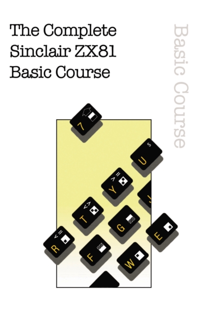 The Complete Sinclair ZX81 Basic Course, Paperback / softback Book