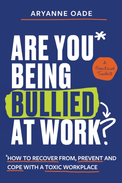 Are You Being Bullied at Work? : How to Recover From, Prevent and Cope with a Toxic Workplace, EPUB eBook