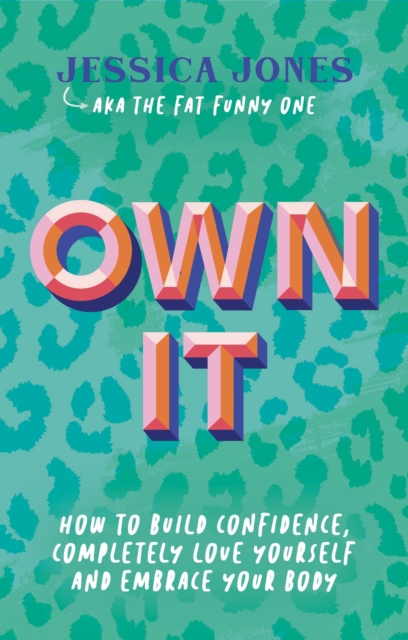Own It : How To Build Confidence, Completely Love Yourself and Embrace Your Body, Paperback / softback Book