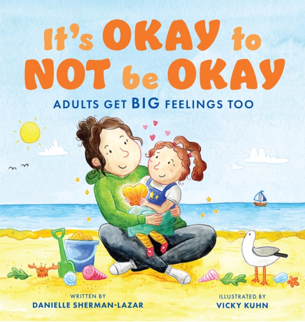 It's Okay to Not Be Okay : Adults Get Big Feelings Too, Paperback / softback Book