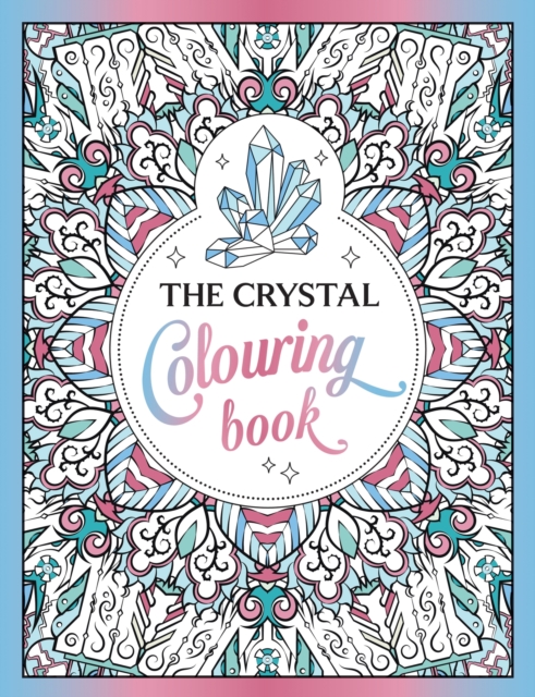 The Crystal Colouring Book : A Healing Journey of Colour and Creativity, Paperback / softback Book
