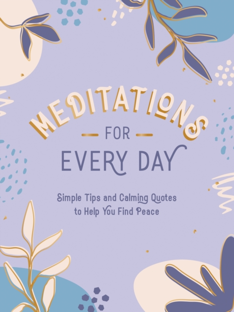 Meditations for Every Day : Simple Tips and Calming Quotes to Help You Find Peace, EPUB eBook