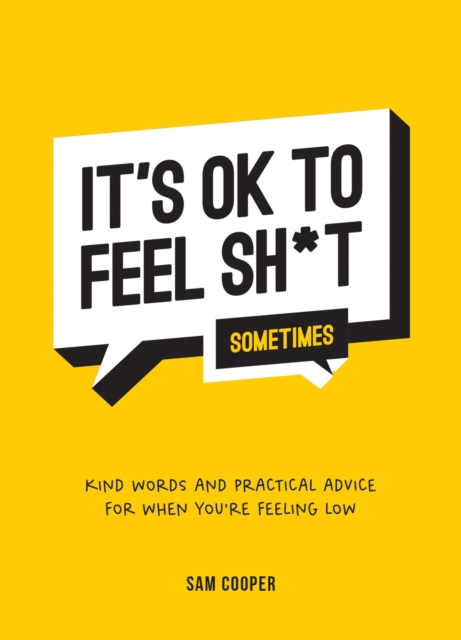 It's OK to Feel Sh*t (Sometimes) : Kind Words and Practical Advice for When You're Feeling Low, EPUB eBook