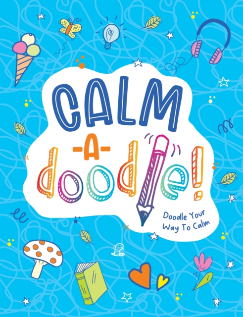 Calm-a-Doodle : Doodle Your Way to Calm, Paperback / softback Book