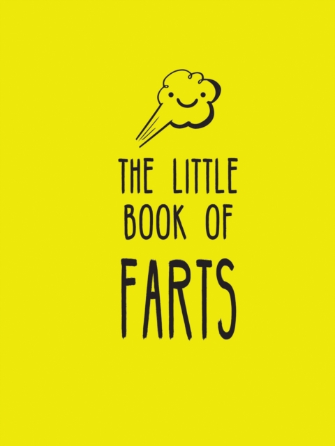 The Little Book of Farts : Everything You Didn't Need to Know and More!, Hardback Book
