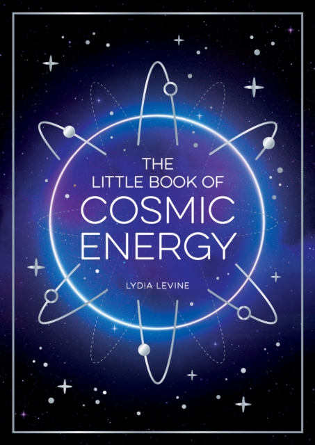 The Little Book of Cosmic Energy : A Beginner’s Guide to Harnessing the Power of the Universe, Paperback / softback Book