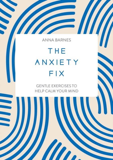 The Anxiety Fix : Gentle Exercises to Help Calm Your Mind, EPUB eBook