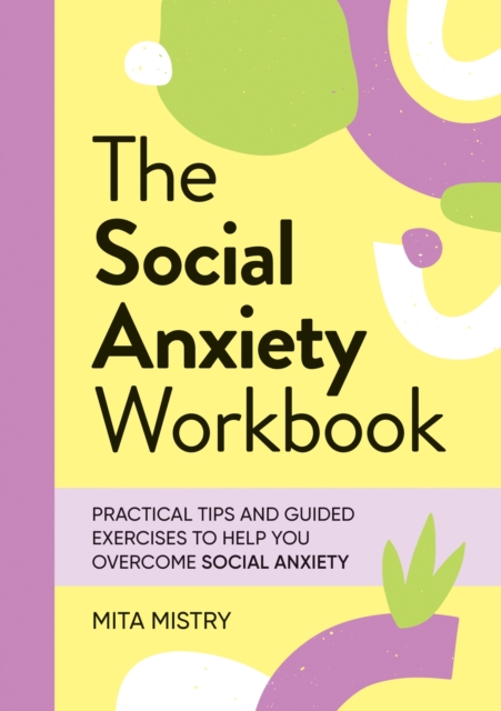The Social Anxiety Workbook : Practical Tips and Guided Exercises to Help You Overcome Social Anxiety, Paperback / softback Book