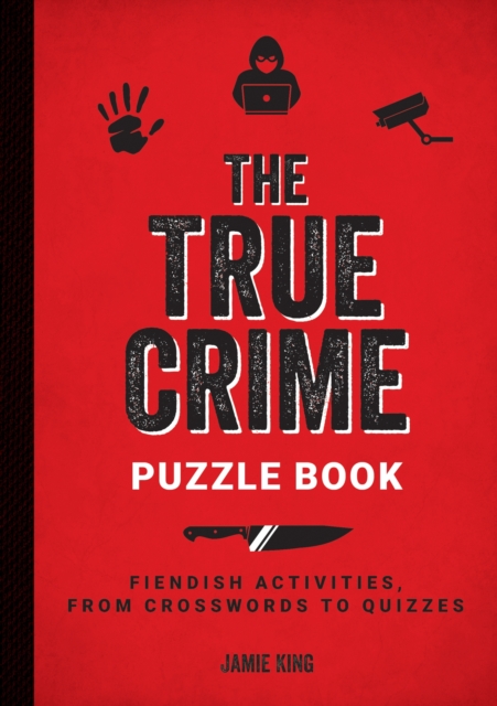 The True Crime Puzzle Book : Fiendish Activities, from Crosswords to Quizzes, Paperback / softback Book