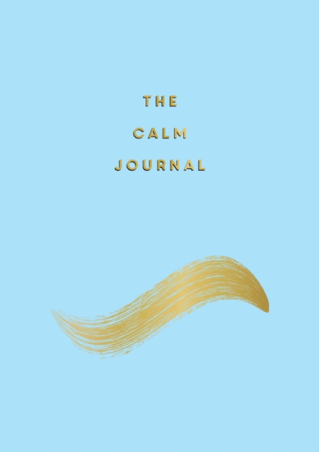 The Calm Journal : Tips and Exercises to Help You Relax and Recentre, EPUB eBook