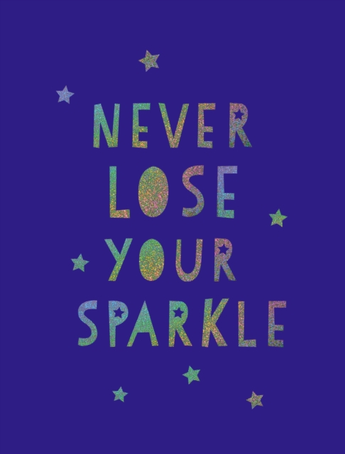 Never Lose Your Sparkle : Uplifting Quotes to Help You Find Your Shine, EPUB eBook
