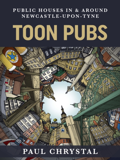 Toon Pubs - Public Houses In & Around Newcastle-upon-Tyne, Paperback / softback Book