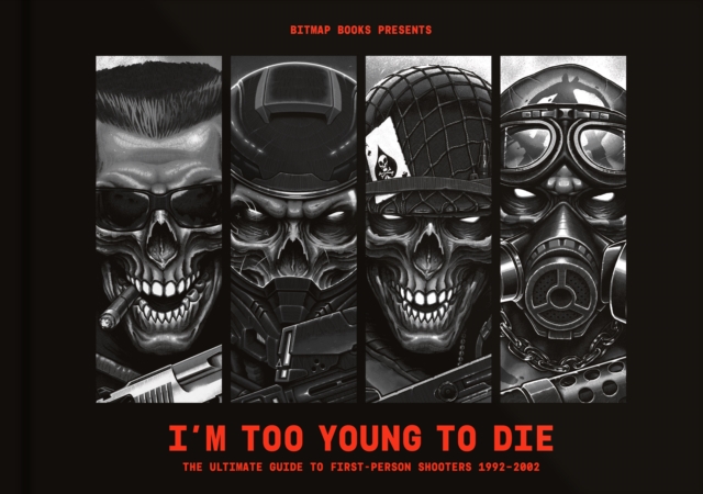 I'm Too Young To Die: The Ultimate Guide to First-Person Shooters 1992-2002 (Collector's Edition), Hardback Book