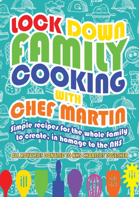 Lockdown Family Cooking : Simple Recipes for the Whole Family to Create in Homage to the NHS, Paperback / softback Book