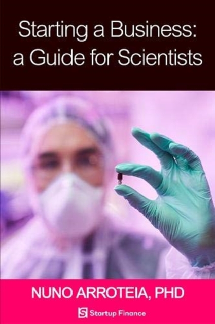 Starting a Business: A Guide for Scientists, Paperback / softback Book