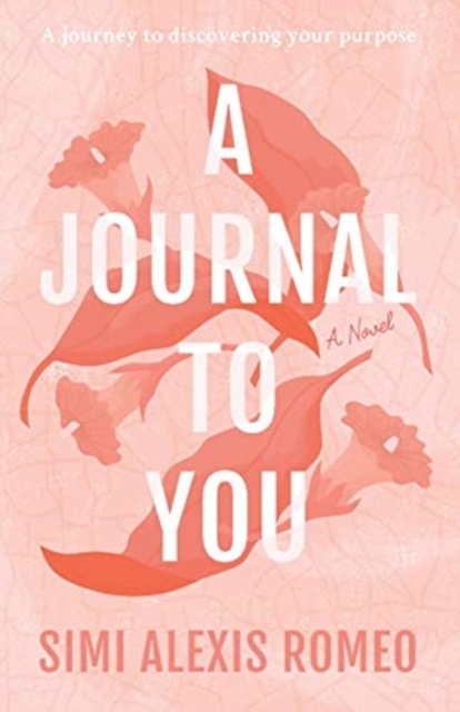 A Journal To You : A journey to discovering your purpose, Hardback Book