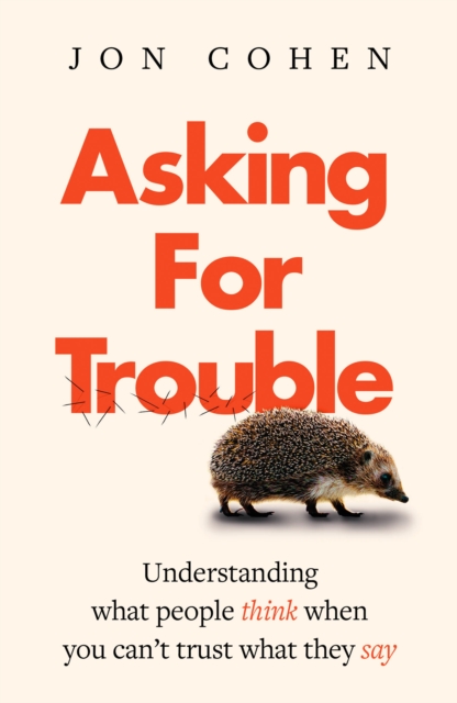 Asking for trouble : Understanding what people think when you can't trust what they say, Paperback / softback Book