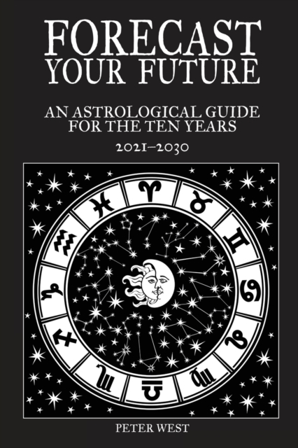 Forecast Your Future : An astrological guide for the ten years 2021 to 2031, Paperback / softback Book