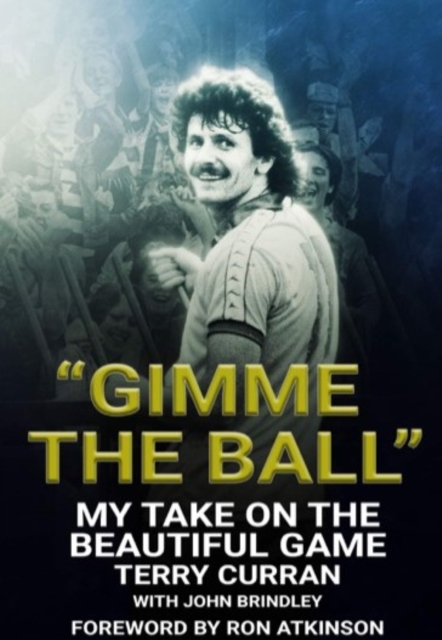 "Gimme The Ball" : My Take On The Beautiful Game, Paperback / softback Book