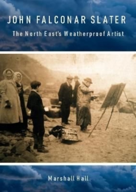 John Falconar Slater : The North East's Weatherproof Artist, Paperback / softback Book