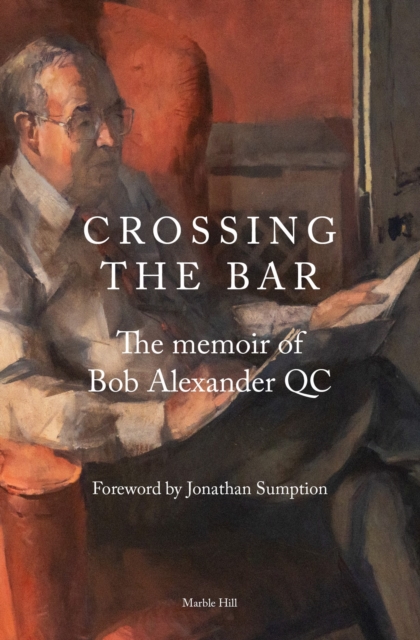 CROSSING THE BAR : The Memoir of Bob Alexander QC, Hardback Book