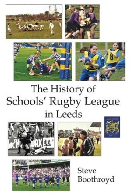 The History of Schools' Rugby League in Leeds, Paperback / softback Book