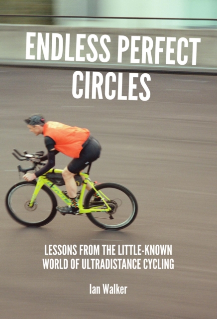 Endless Perfect Circles : Lessons from the little-known world of ultradistance cycling, EPUB eBook