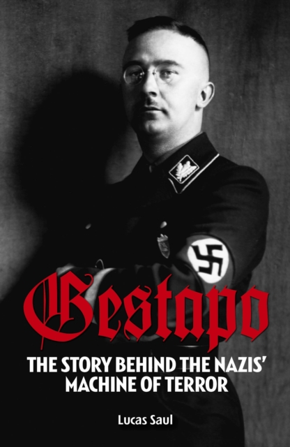 Gestapo : The Story Behind Hitler's Machine of Terror, Paperback / softback Book