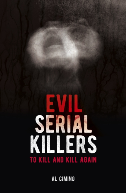 Evil Serial Killers : To Kill and Kill Again, Paperback / softback Book
