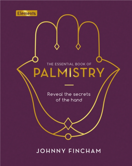 The Essential Book of Palmistry : Reveal the Secrets of the Hand, Hardback Book
