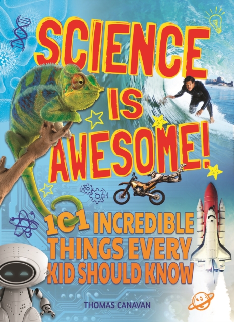 Science Is Awesome! : 101 Incredible Things Every Kid Should Know, EPUB eBook