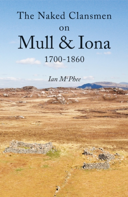 The Naked Clansmen on Mull & Iona 1700 - 1860, Paperback / softback Book