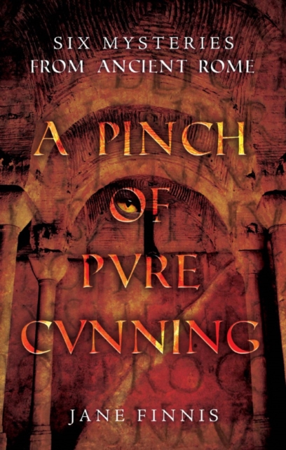 A Pinch of Pure Cunning : Six Mysteries from Ancient Rome, EPUB eBook