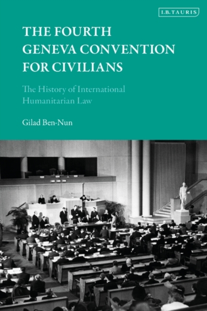 The Fourth Geneva Convention for Civilians : The History of International Humanitarian Law, PDF eBook
