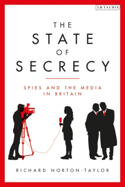 The State of Secrecy : Spies and the Media in Britain, EPUB eBook