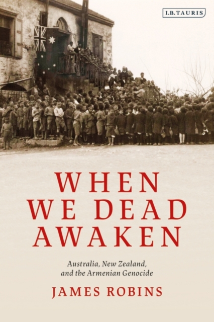 When We Dead Awaken: Australia, New Zealand, and the Armenian Genocide, EPUB eBook
