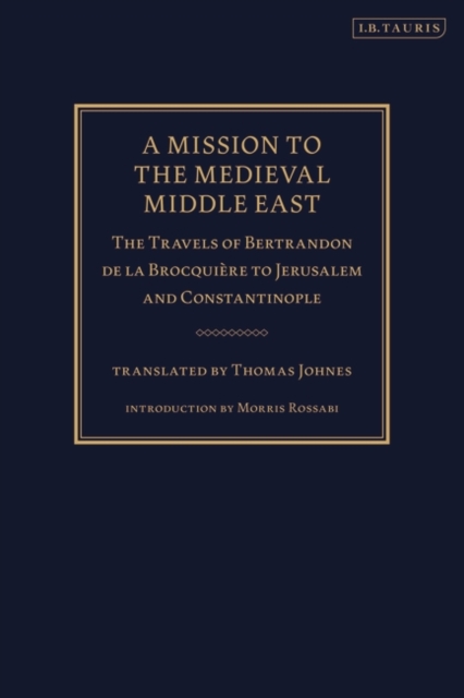 A Mission to the Medieval Middle East : The Travels of Bertrandon De La BrocquieRe to Jerusalem and Constantinople, PDF eBook