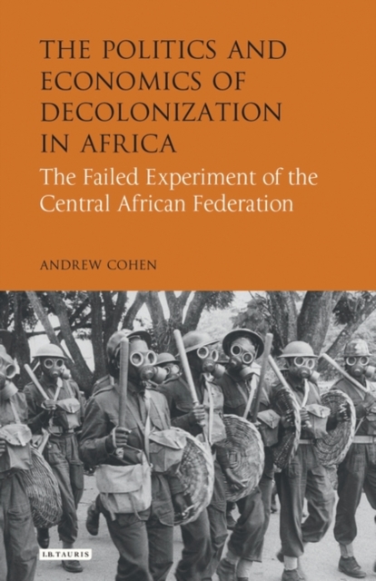 The Politics and Economics of Decolonization in Africa : The Failed Experiment of the Central African Federation, PDF eBook