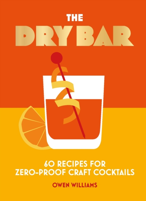 The Dry Bar : Over 60 recipes for zero-proof craft cocktails, EPUB eBook