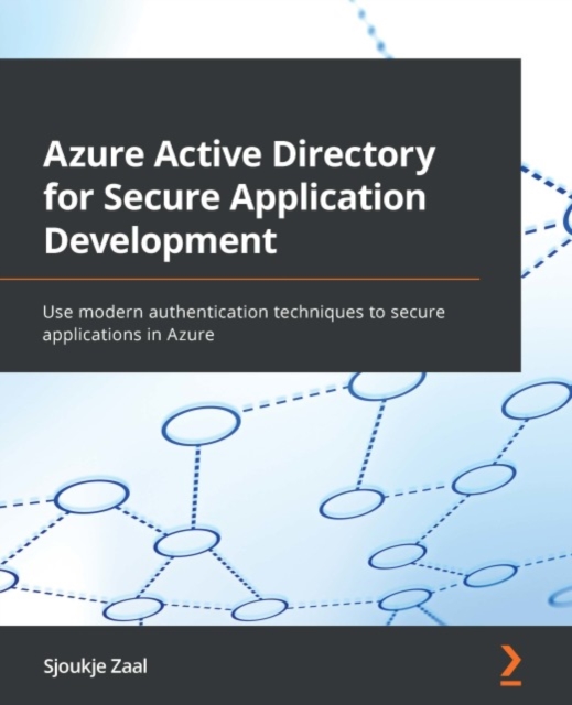 Azure Active Directory for Secure Application Development : Use modern authentication techniques to secure applications in Azure, EPUB eBook