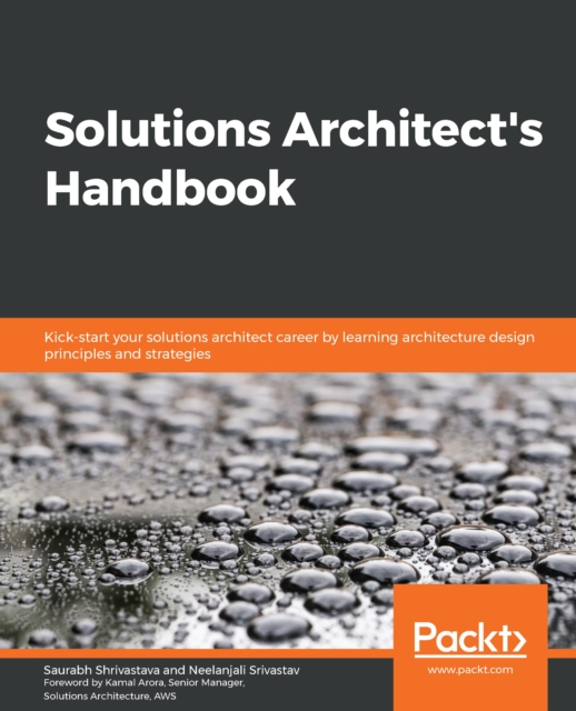 Solutions Architect's Handbook : Kick-start your solutions architect career by learning architecture design principles and strategies, EPUB eBook