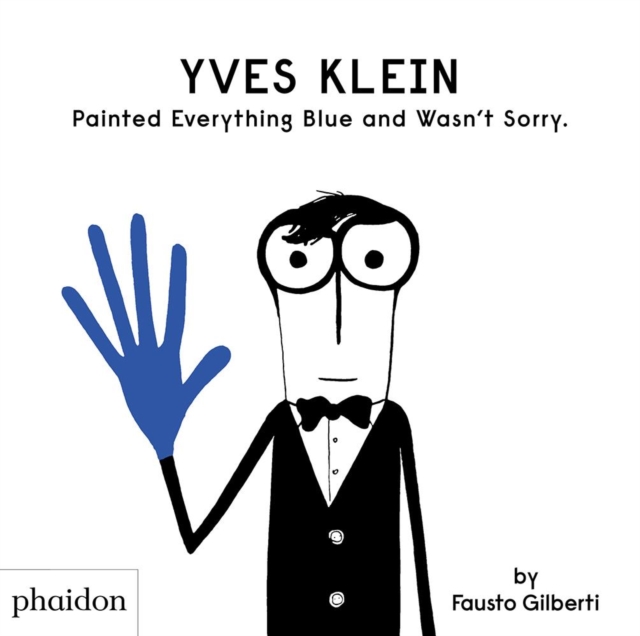 Yves Klein Painted Everything Blue and Wasn't Sorry., Hardback Book