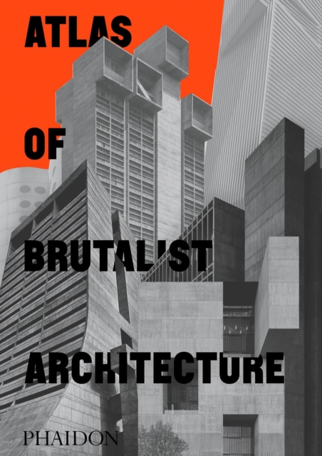 Atlas of Brutalist Architecture : Classic format, Hardback Book