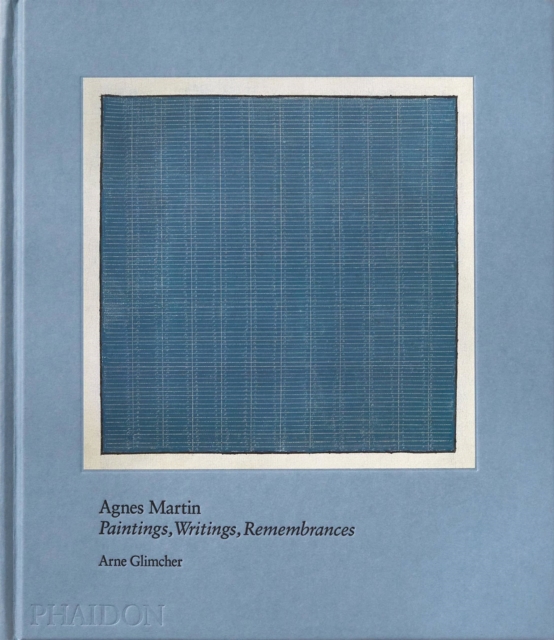 Agnes Martin : Painting, Writings, Remembrances, Hardback Book