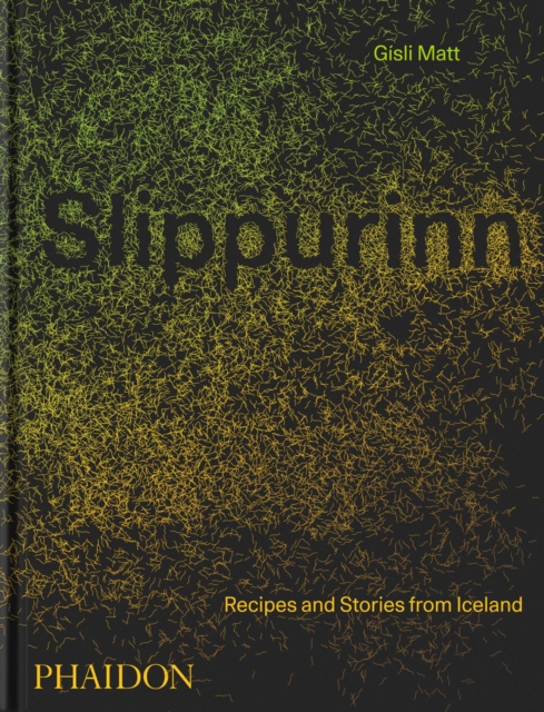 Slippurinn : Recipes and Stories from Iceland, Hardback Book