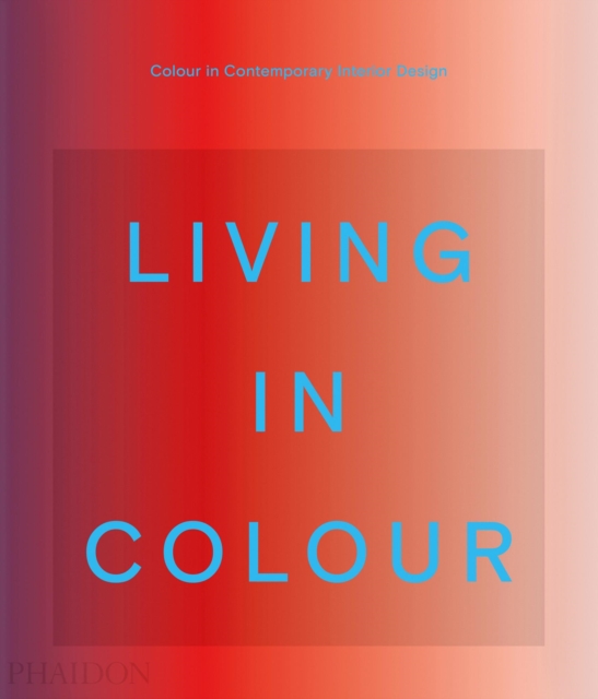 Living in Colour : Colour in Contemporary Interior Design, Hardback Book