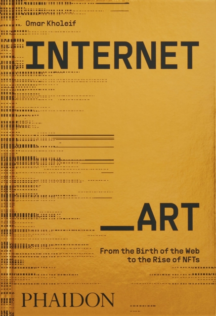 Internet_Art : From the Birth of the Web to the Rise of NFTs, Hardback Book