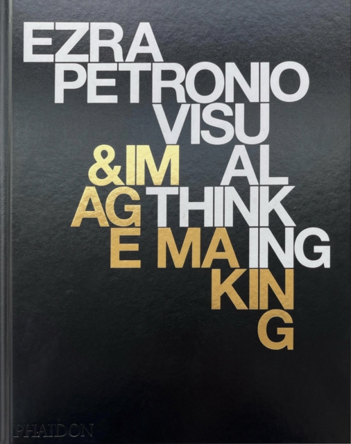 Ezra Petronio : Visual Thinking & Image Making, Hardback Book