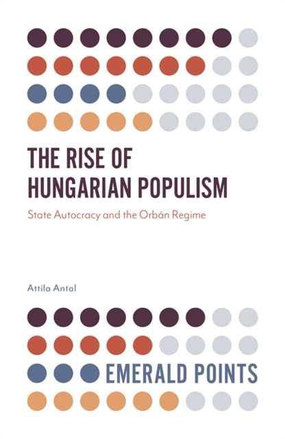 The Rise of Hungarian Populism : State Autocracy and the Orban Regime, EPUB eBook
