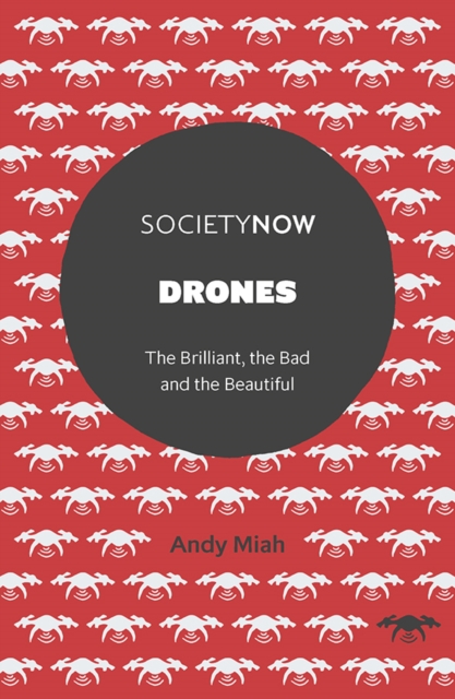 Drones : The Brilliant, the Bad and the Beautiful, Paperback / softback Book